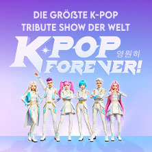 K-Pop Forever! - Die größte K-Pop Tribute-Show der Welt 22.10.2026 Swiss Life Hall Hannover