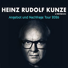 Heinz Rudolf Kunze & Verstärkung - Angebot und Nachfrage Tour 07.11.2026 HCC Hannover Congress Centrum