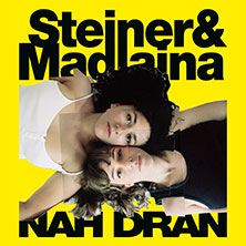 Steiner & Madlaina - Nah Dran 2026 08.12.2026 Musikzentrum Hannover