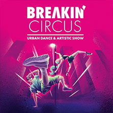 Breakin' Circus - Urban Dance & Artistic Show 29.11.2026 Swiss Life Hall Hannover